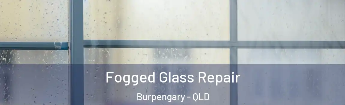 Fogged Glass Repair Burpengary - QLD