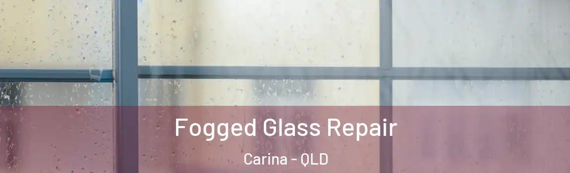 Fogged Glass Repair Carina - QLD
