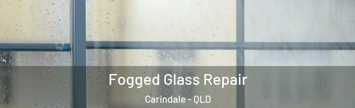 Fogged Glass Repair Carindale - QLD