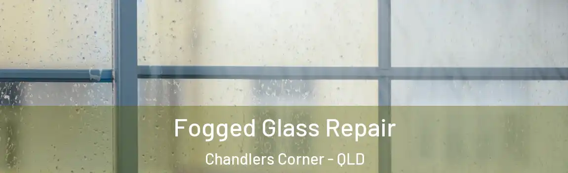 Fogged Glass Repair Chandlers Corner - QLD