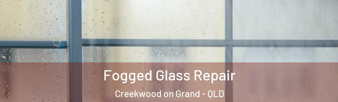 Fogged Glass Repair Creekwood on Grand - QLD