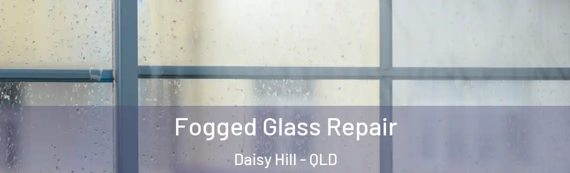 Fogged Glass Repair Daisy Hill - QLD