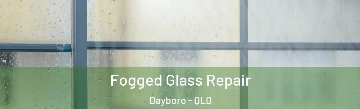Fogged Glass Repair Dayboro - QLD