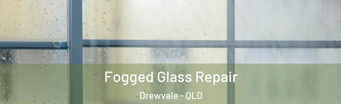 Fogged Glass Repair Drewvale - QLD
