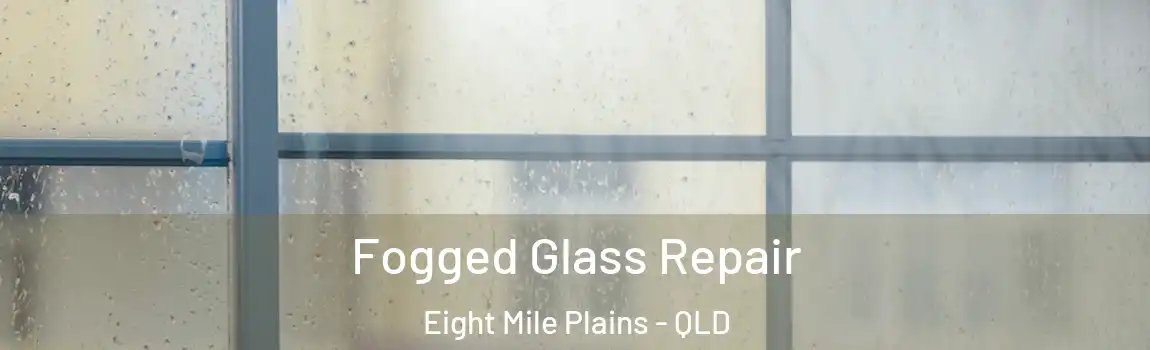 Fogged Glass Repair Eight Mile Plains - QLD
