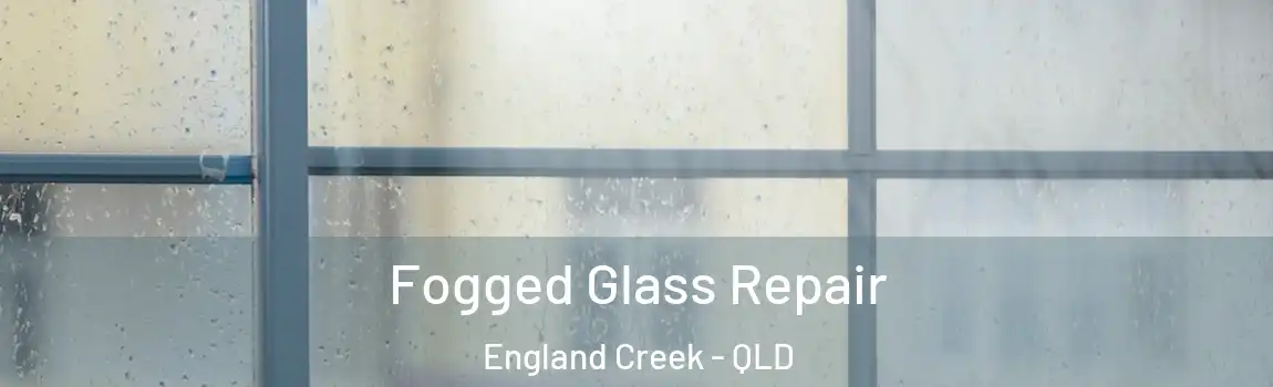 Fogged Glass Repair England Creek - QLD