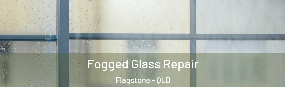 Fogged Glass Repair Flagstone - QLD