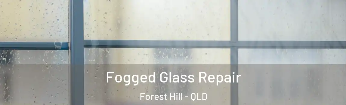 Fogged Glass Repair Forest Hill - QLD