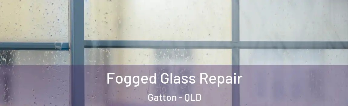 Fogged Glass Repair Gatton - QLD