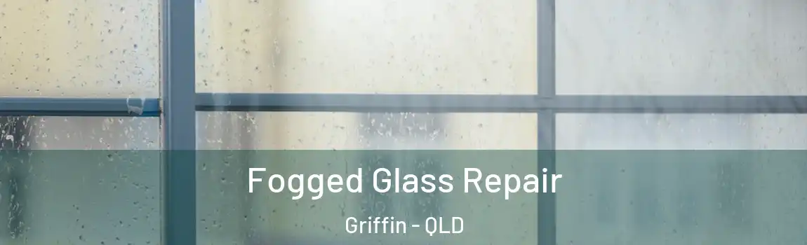 Fogged Glass Repair Griffin - QLD