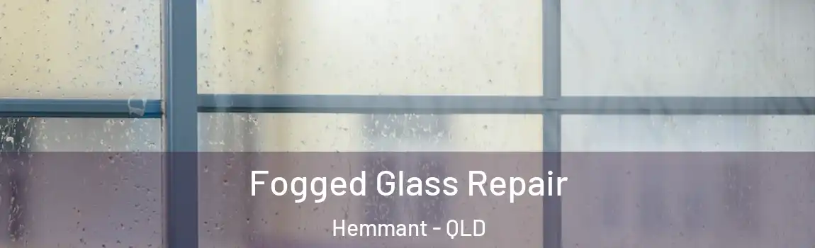 Fogged Glass Repair Hemmant - QLD