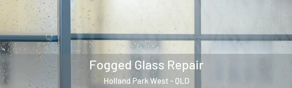 Fogged Glass Repair Holland Park West - QLD