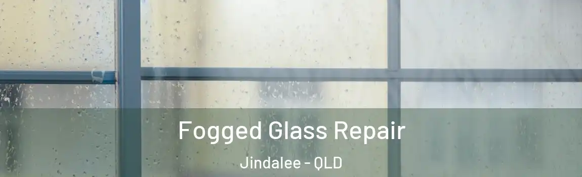 Fogged Glass Repair Jindalee - QLD