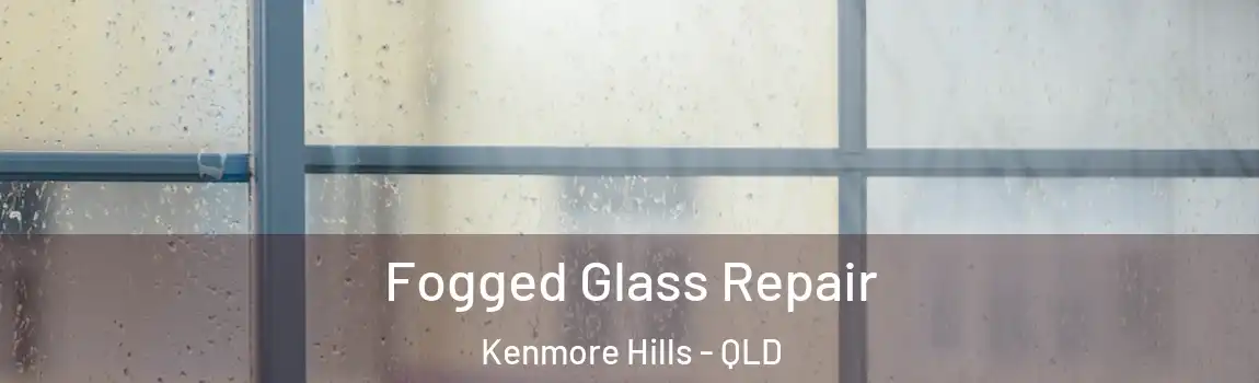 Fogged Glass Repair Kenmore Hills - QLD