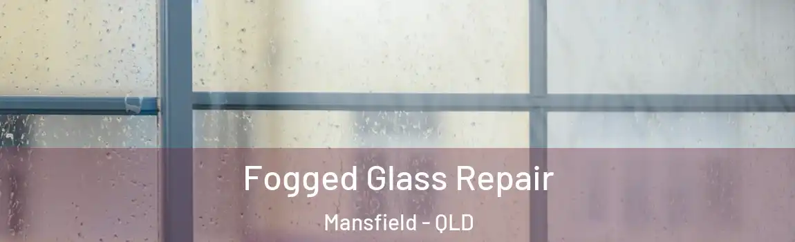 Fogged Glass Repair Mansfield - QLD