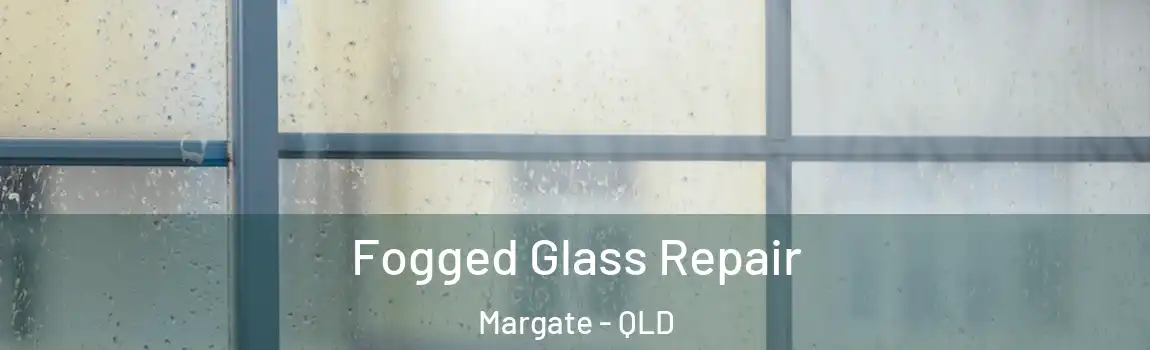  Fogged Glass Repair Margate - QLD