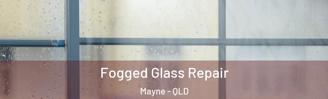 Fogged Glass Repair Mayne - QLD