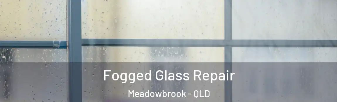Fogged Glass Repair Meadowbrook - QLD