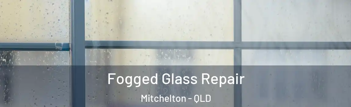 Fogged Glass Repair Mitchelton - QLD