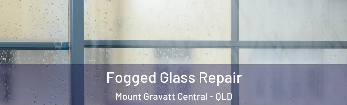 Fogged Glass Repair Mount Gravatt Central - QLD