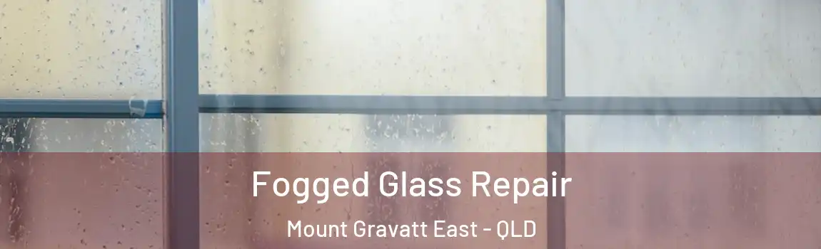 Fogged Glass Repair Mount Gravatt East - QLD