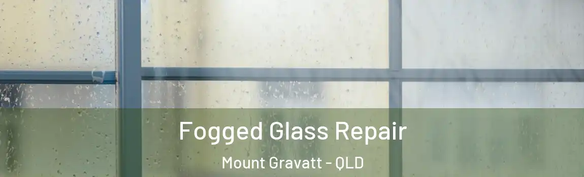 Fogged Glass Repair Mount Gravatt - QLD