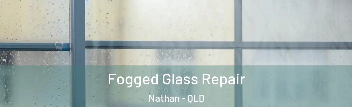 Fogged Glass Repair Nathan - QLD