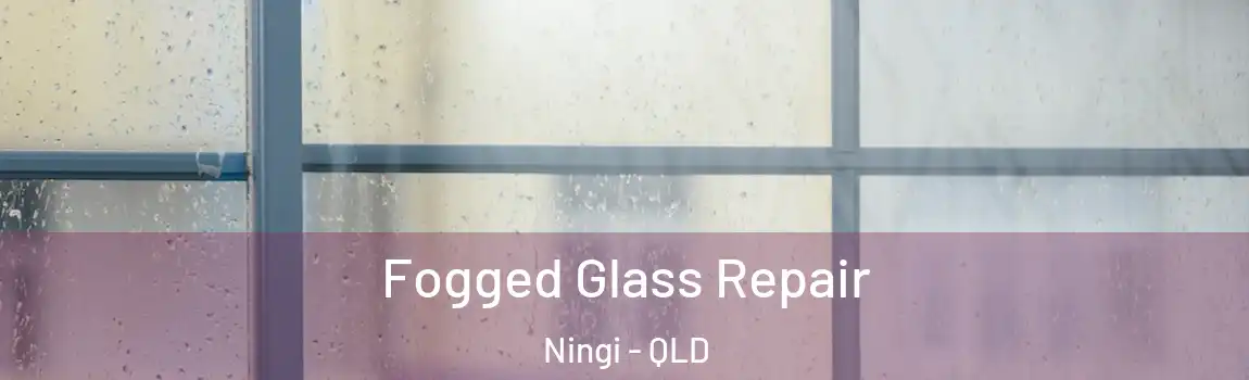 Fogged Glass Repair Ningi - QLD