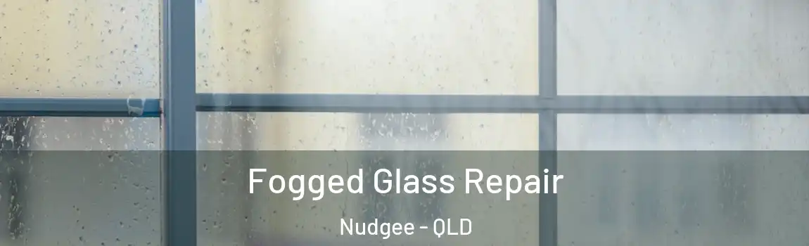 Fogged Glass Repair Nudgee - QLD
