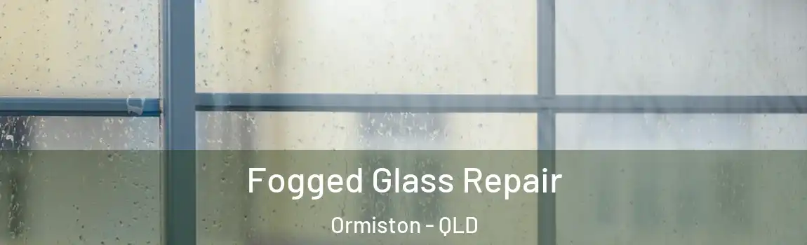  Fogged Glass Repair Ormiston - QLD