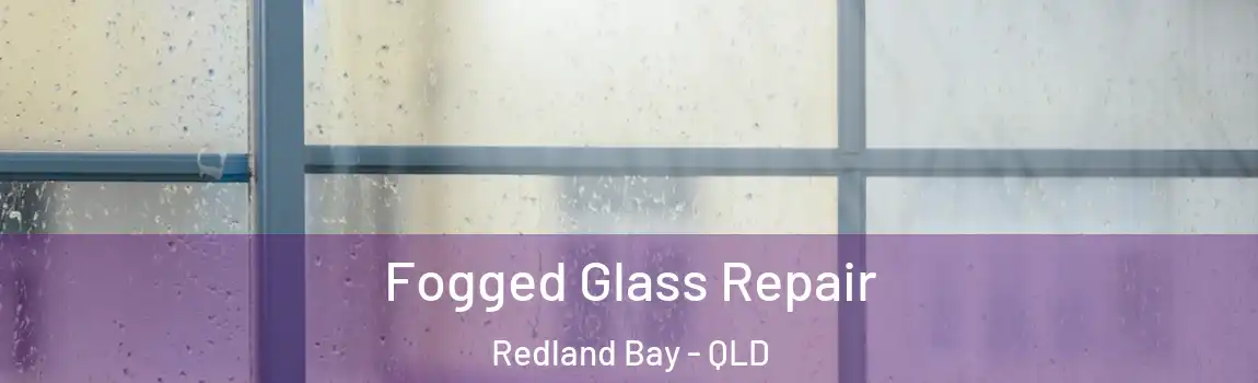Fogged Glass Repair Redland Bay - QLD