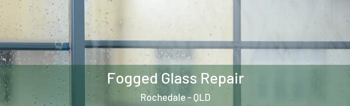 Fogged Glass Repair Rochedale - QLD