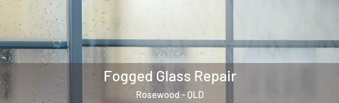 Fogged Glass Repair Rosewood - QLD