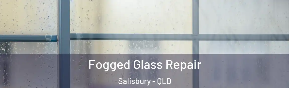 Fogged Glass Repair Salisbury - QLD