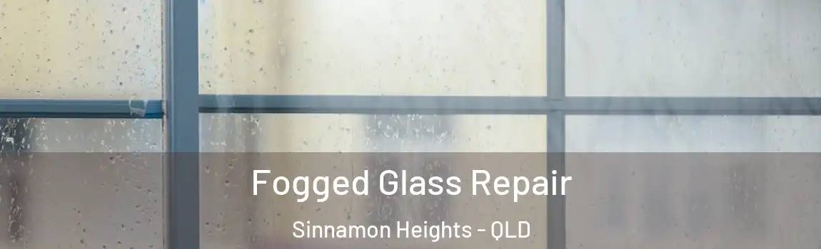 Fogged Glass Repair Sinnamon Heights - QLD