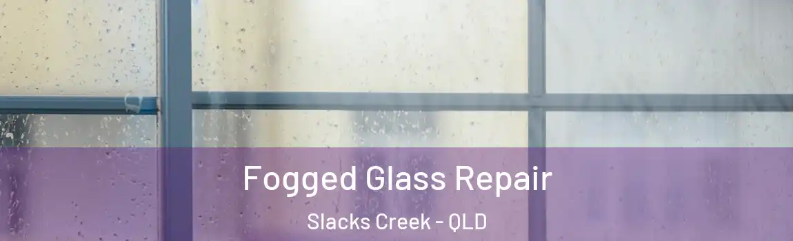  Fogged Glass Repair Slacks Creek - QLD
