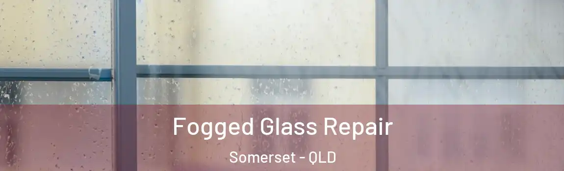 Fogged Glass Repair Somerset - QLD