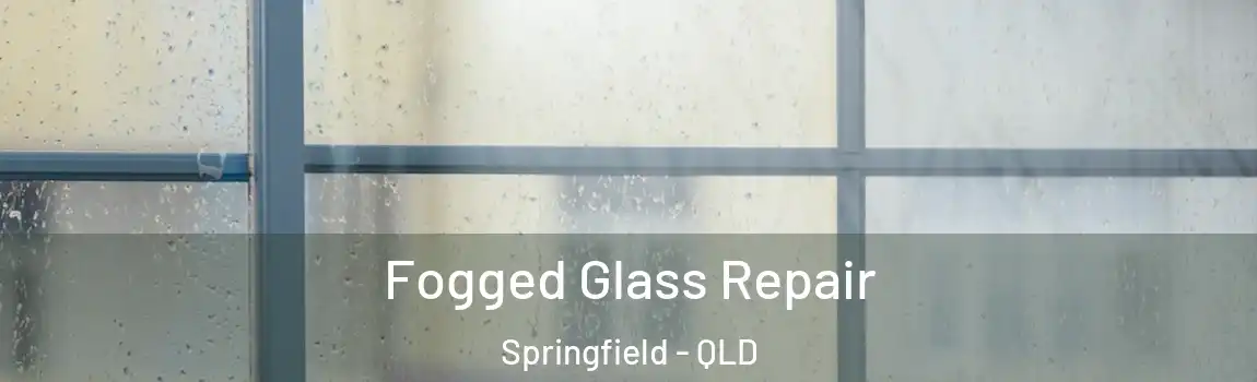 Fogged Glass Repair Springfield - QLD