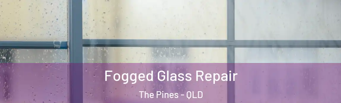 Fogged Glass Repair The Pines - QLD