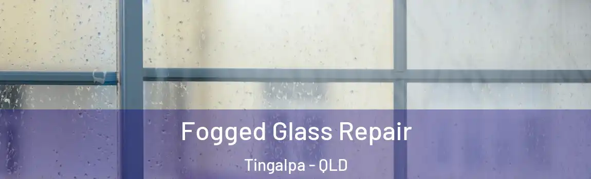 Fogged Glass Repair Tingalpa - QLD