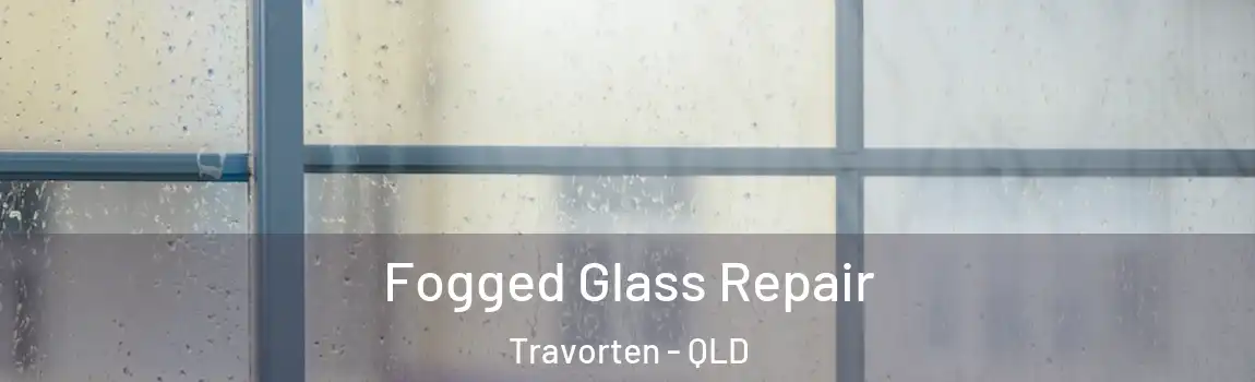 Fogged Glass Repair Travorten - QLD