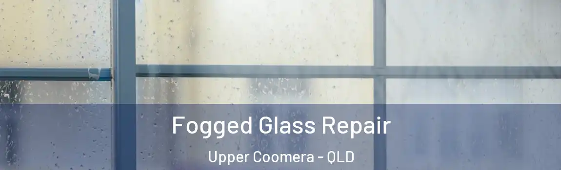 Fogged Glass Repair Upper Coomera - QLD