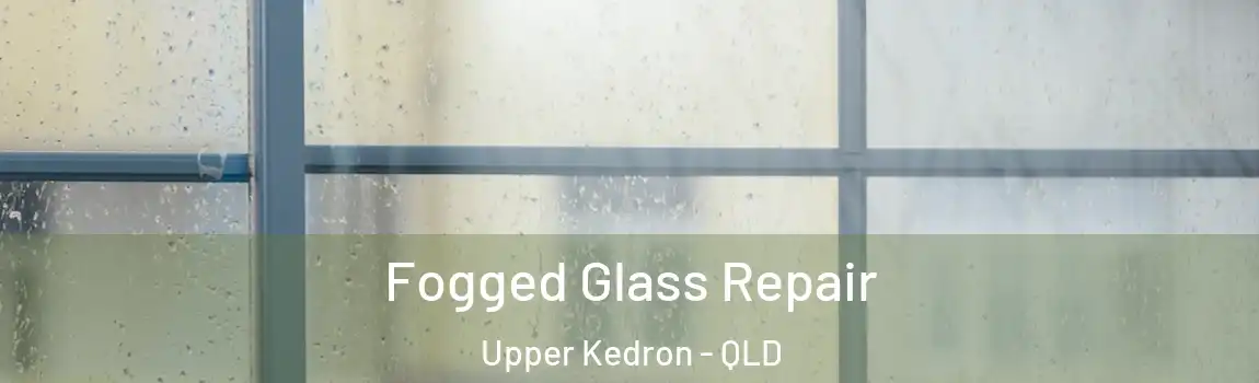 Fogged Glass Repair Upper Kedron - QLD