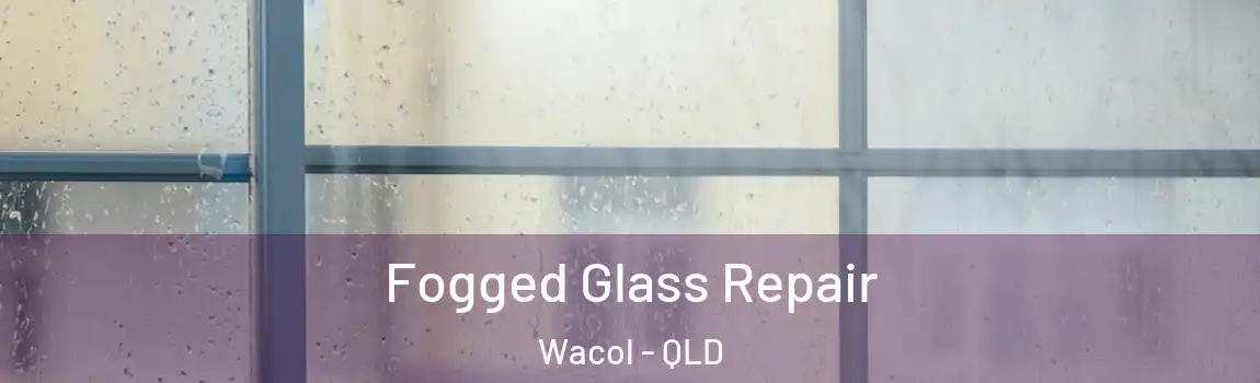 Fogged Glass Repair Wacol - QLD