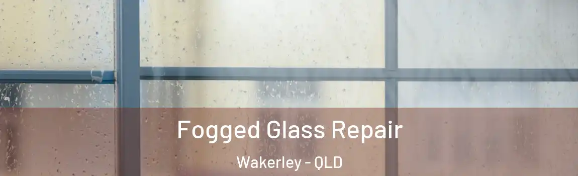 Fogged Glass Repair Wakerley - QLD