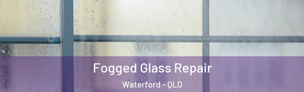 Fogged Glass Repair Waterford - QLD