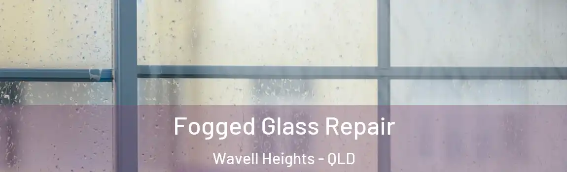 Fogged Glass Repair Wavell Heights - QLD