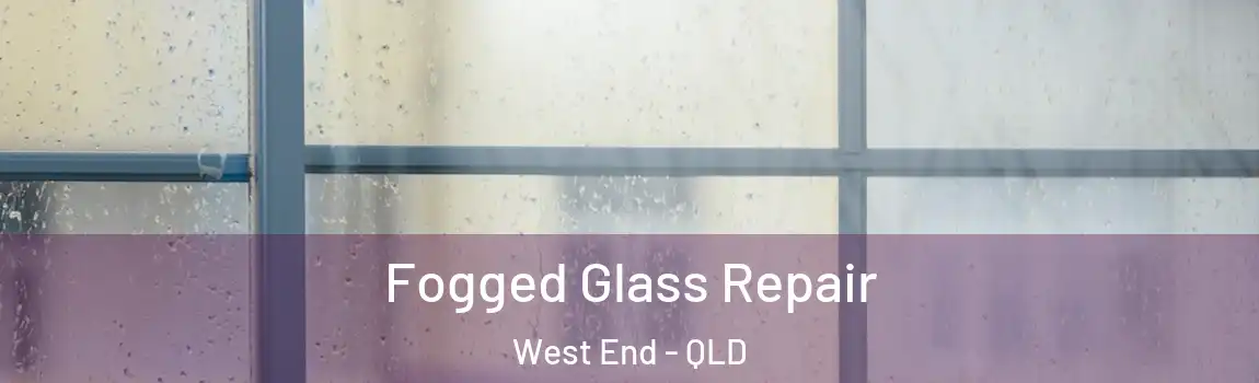 Fogged Glass Repair West End - QLD