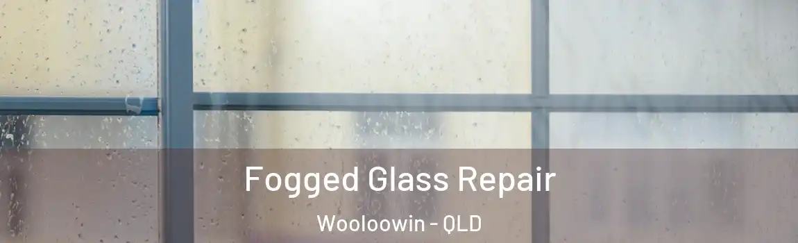Fogged Glass Repair Wooloowin - QLD
