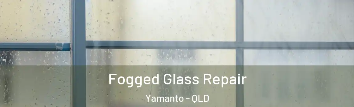 Fogged Glass Repair Yamanto - QLD